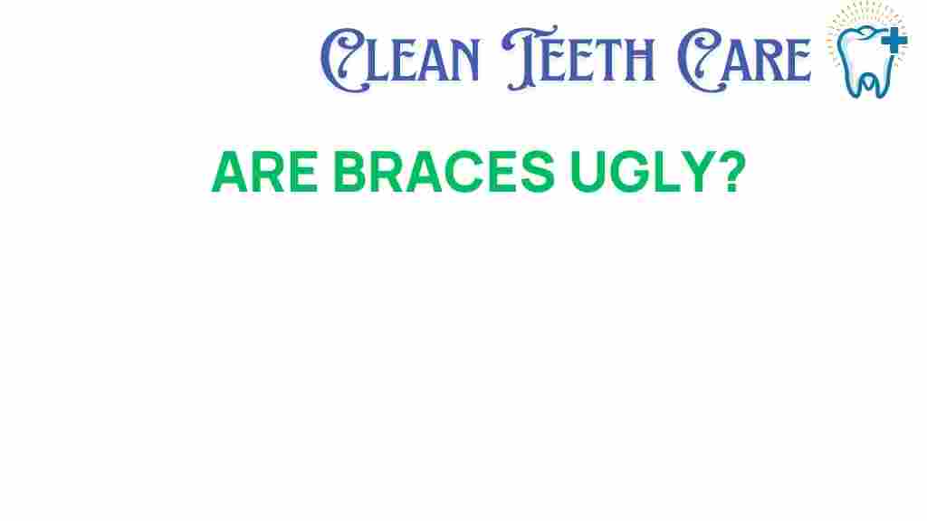 are-braces-really-ugly
