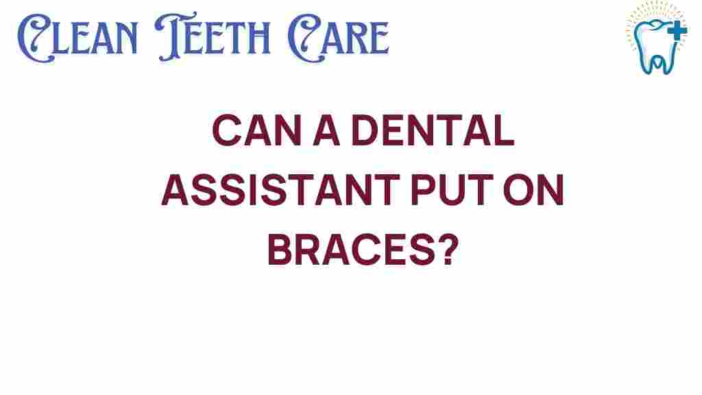 dental-assistant-braces-legal