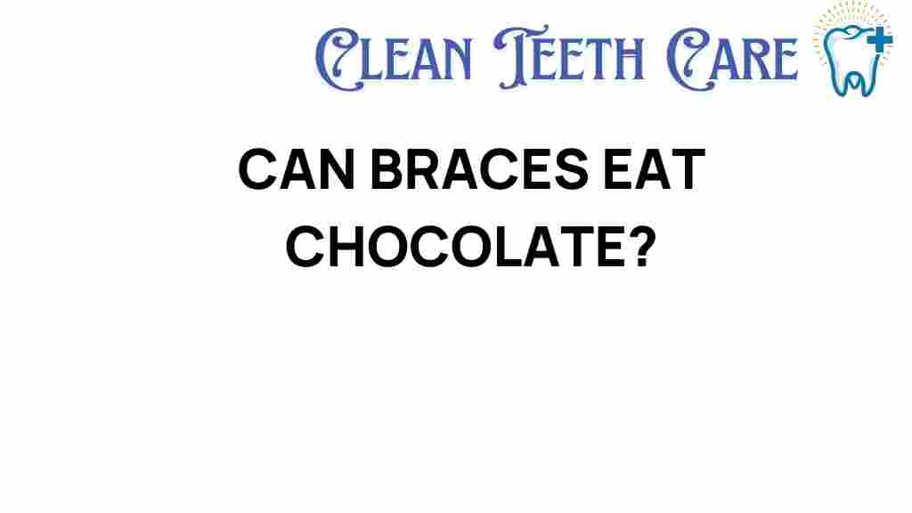 can-braces-eat-chocolate