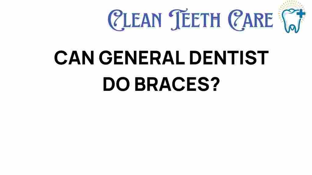can-general-dentist-do-braces