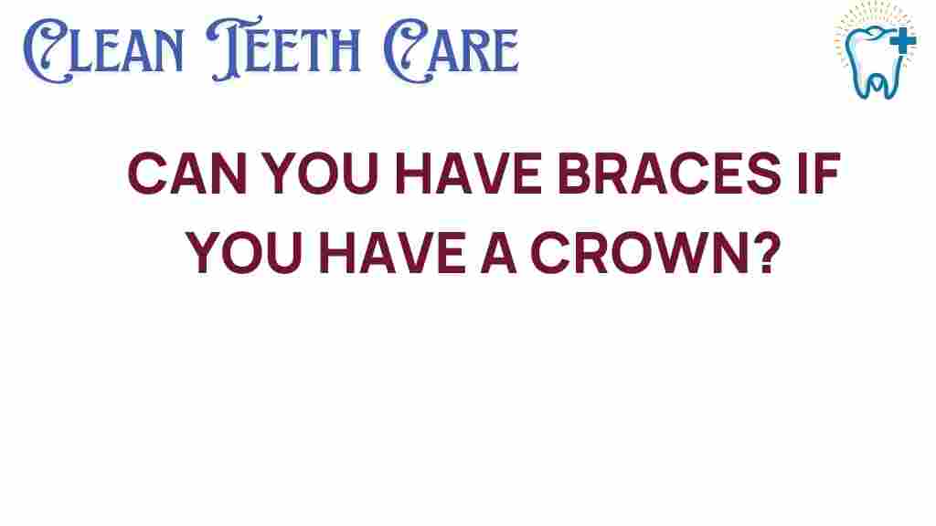 braces-if-you-have-a-crown