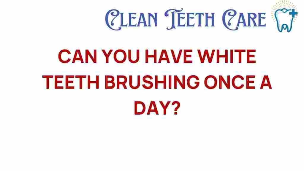 white-teeth-brushing-once-a-day