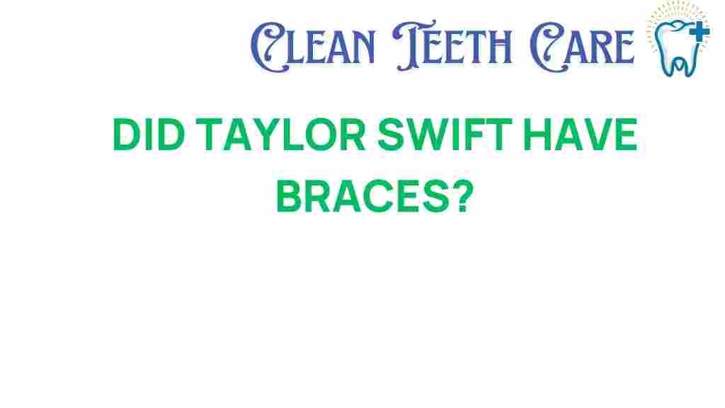 did-taylor-swift-have-braces