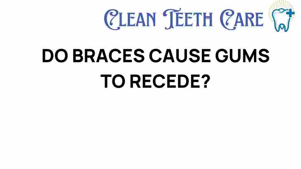 do-braces-cause-gums-to-recede