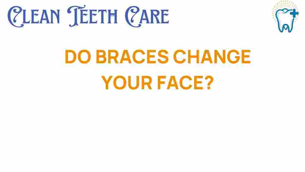 do-braces-change-your-face