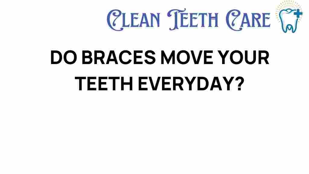 do-braces-move-your-teeth-everyday