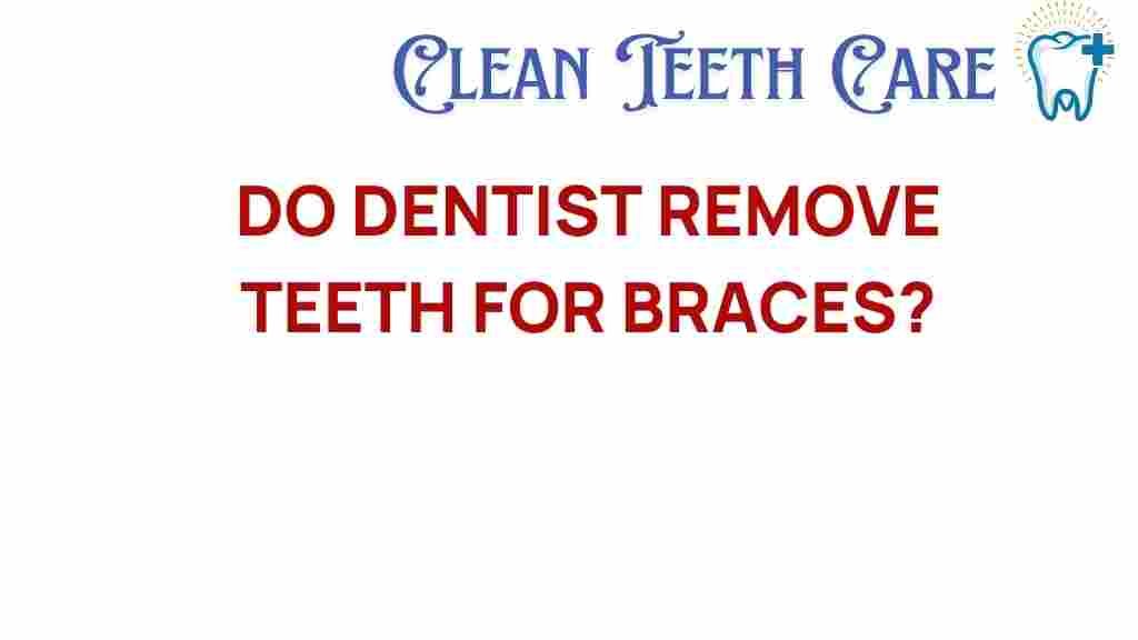 do-dentists-remove-teeth-for-braces