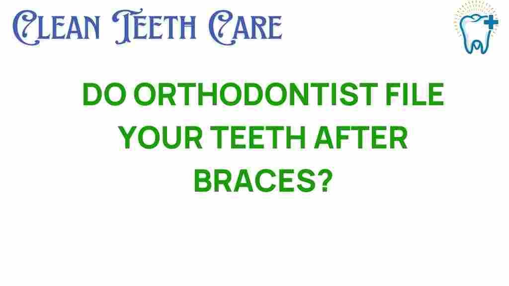 do-orthodontist-file-teeth-after-braces