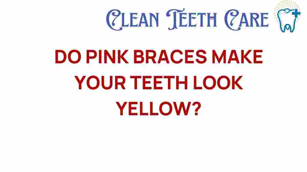 do-pink-braces-make-your-teeth-look-yellow