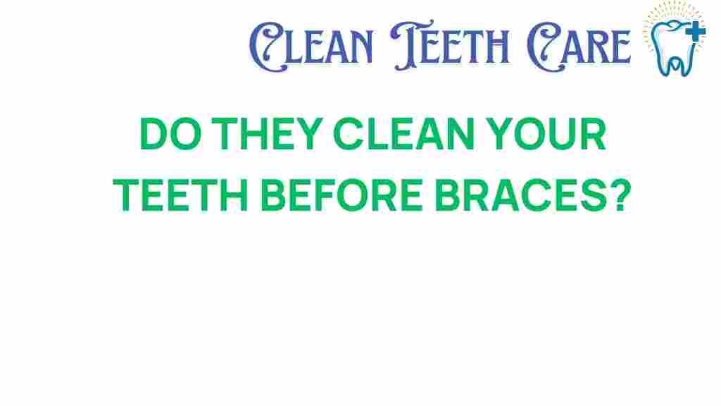 dentist-clean-teeth-before-braces