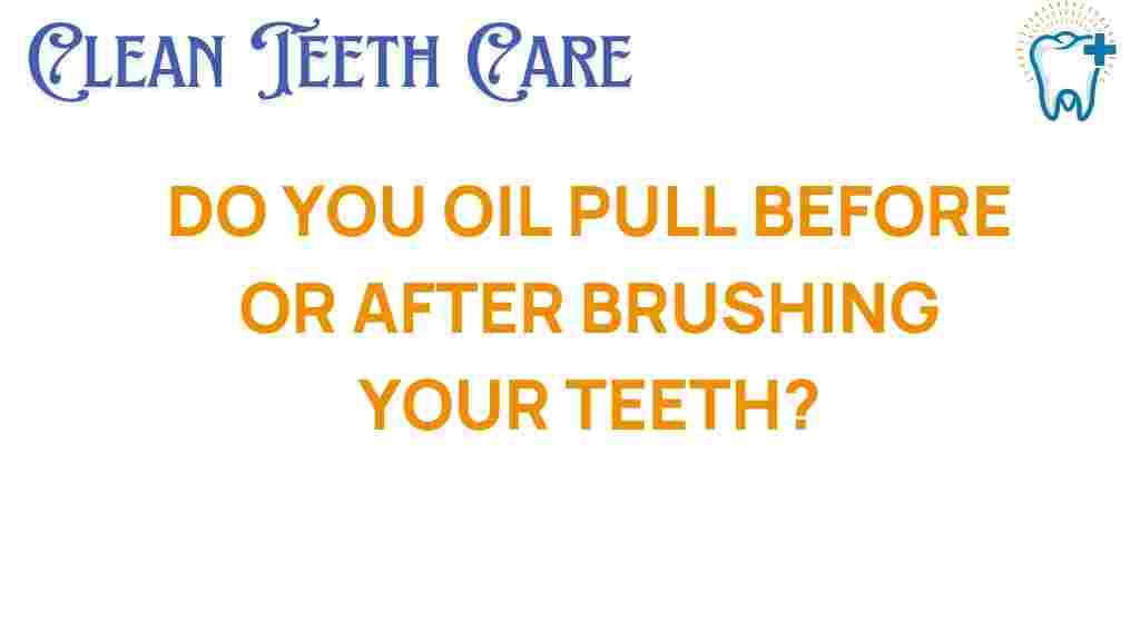oil-pulling-before-or-after-brushing