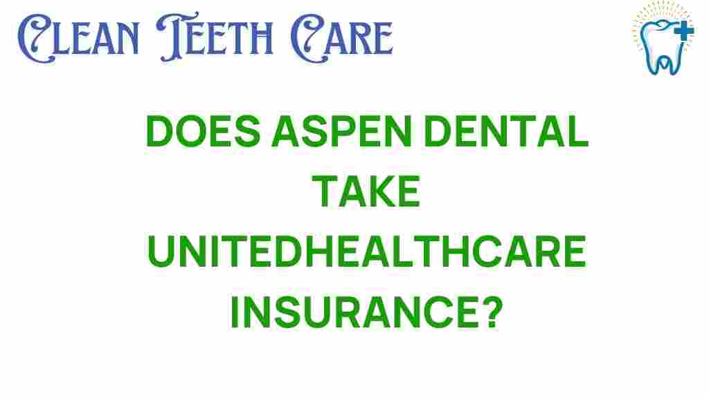 aspen-dental-unitedhealthcare-acceptance