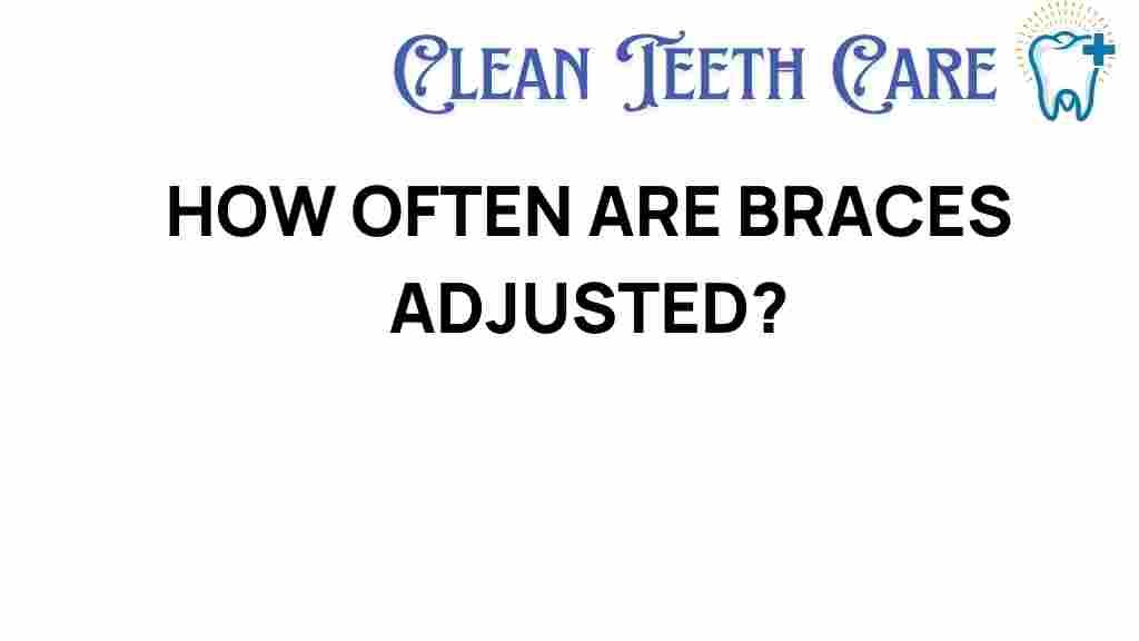 braces-adjustments-frequency