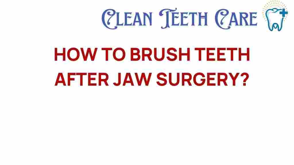 how-to-brush-teeth-after-jaw-surgery