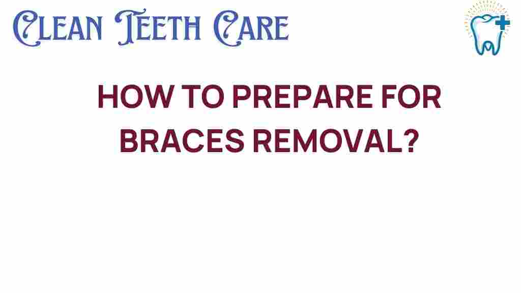prepare-for-braces-removal