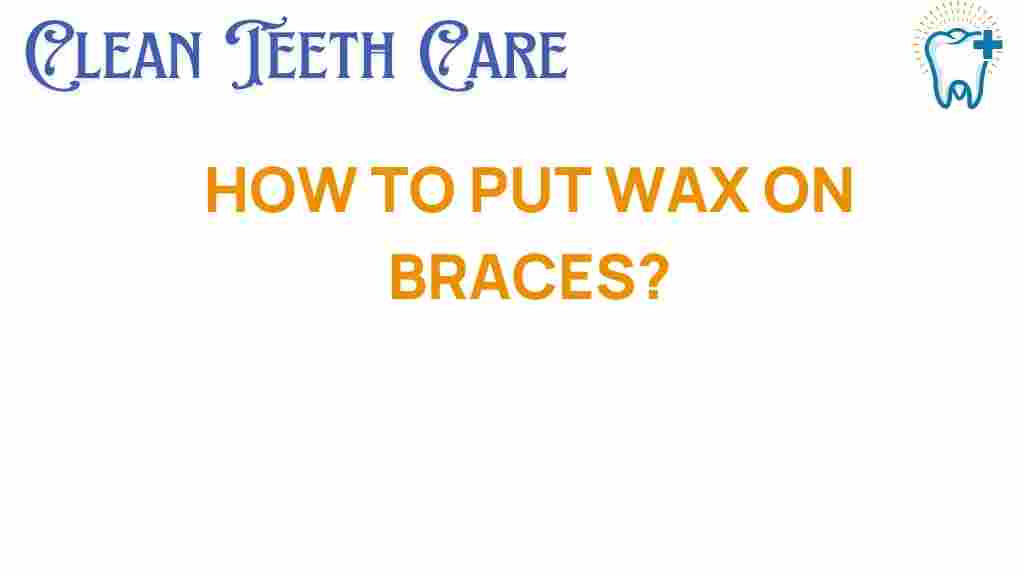 braces-care-wax-application