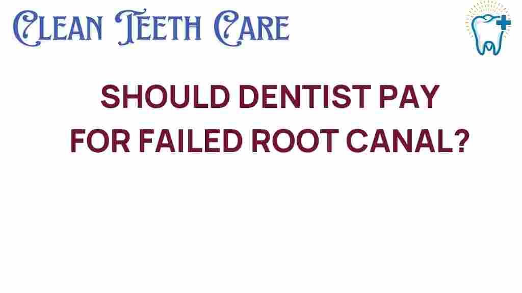 should-dentists-pay-for-failed-root-canal