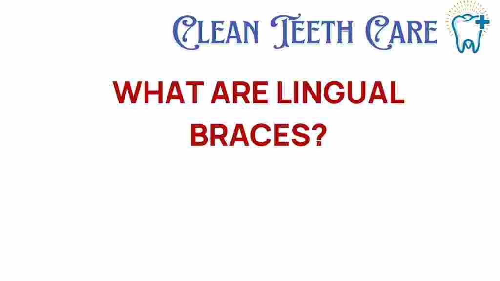 lingual-braces-hidden-benefits