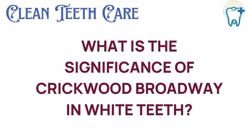 crickwood-broadway-white-teeth