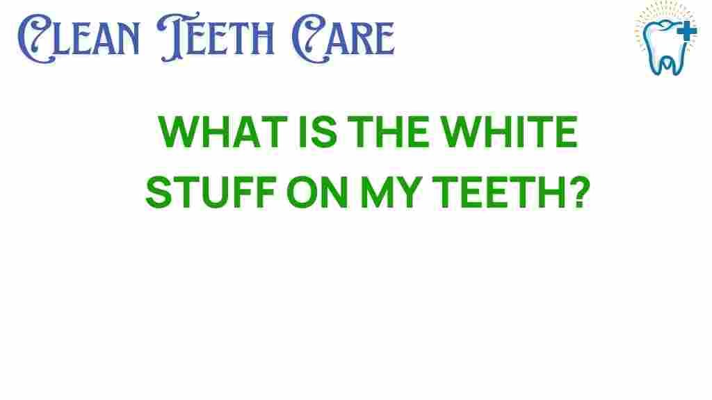 what-is-the-white-stuff-on-my-teeth