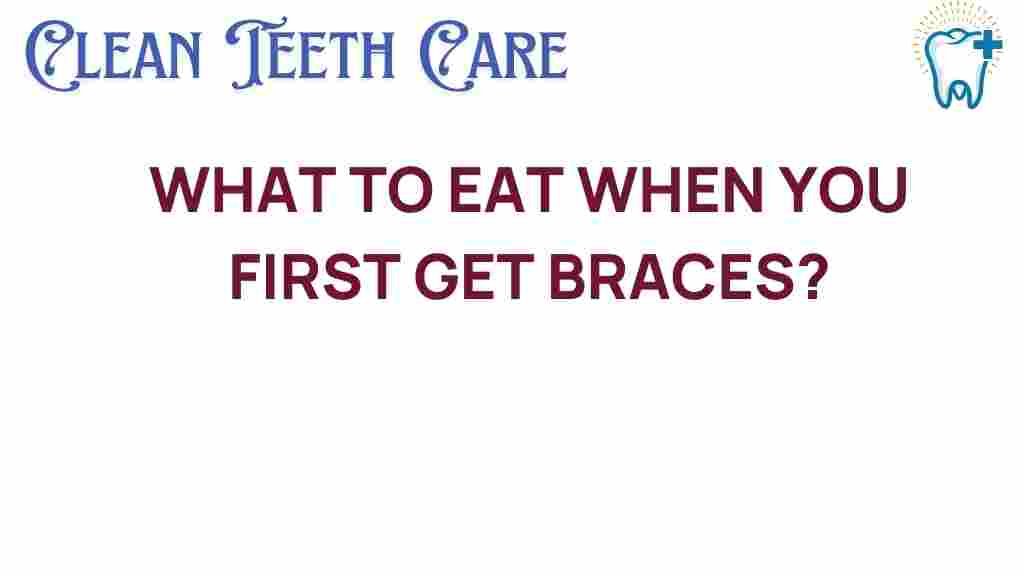what-to-eat-when-you-first-get-braces
