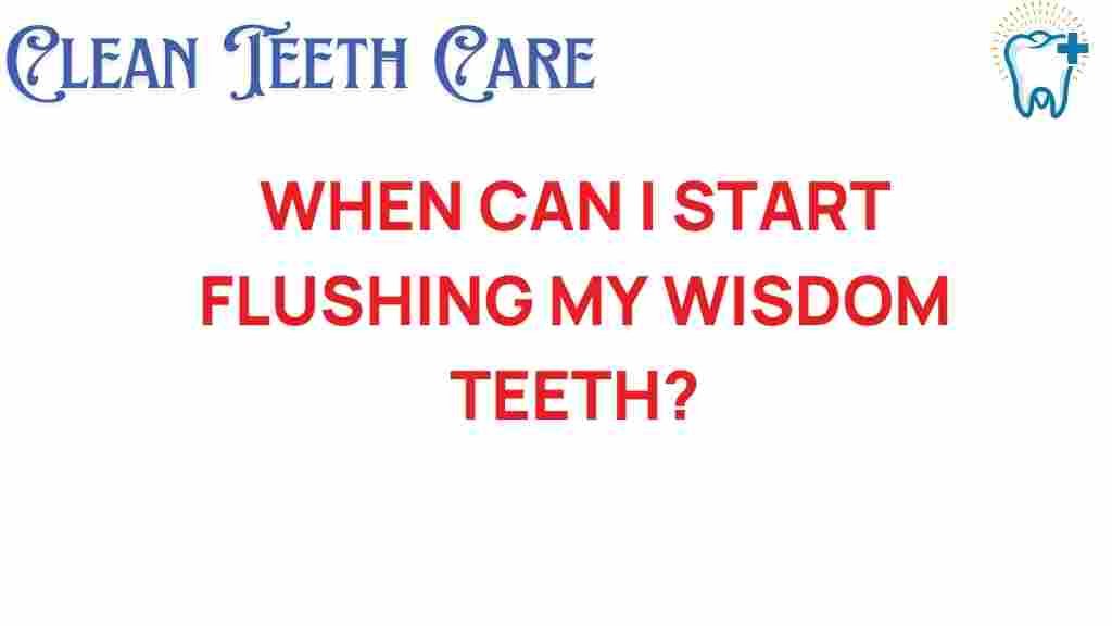 wisdom-teeth-flushing-timing
