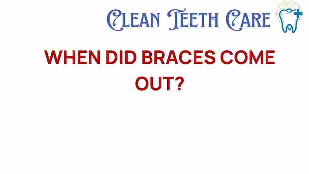 braces-history-when-did-they-come-out