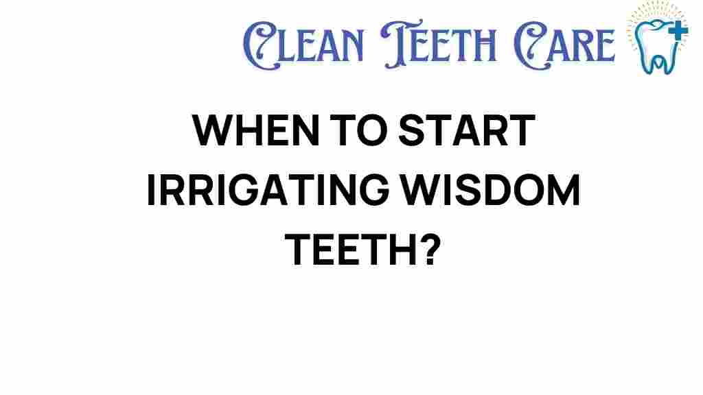 wisdom-teeth-irrigation-timing